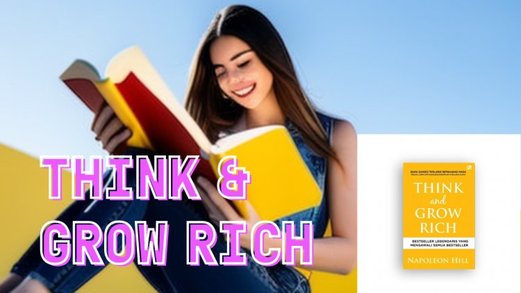 Think and Grow Rich, Buku yang Perlu Dibaca Bagi yang Bingung tentang Tujuan Hidupnya